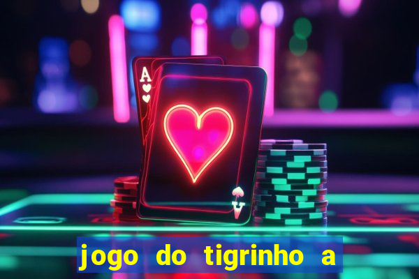 jogo do tigrinho a partir de r$ 5